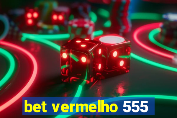 bet vermelho 555